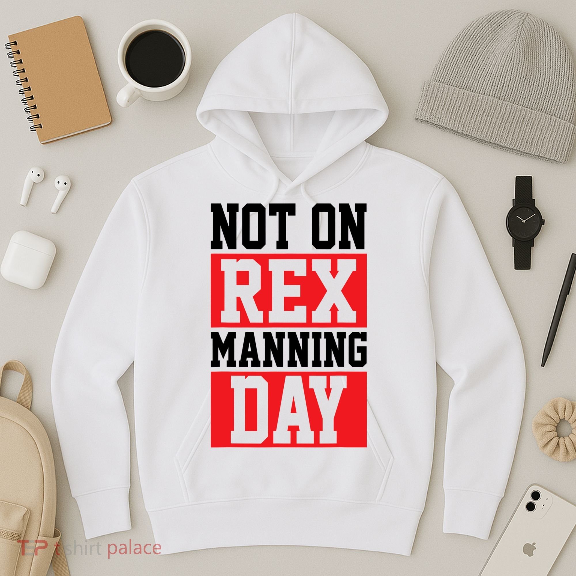 Not On Rex Manning Day Loves Funny Quote Hoodie
