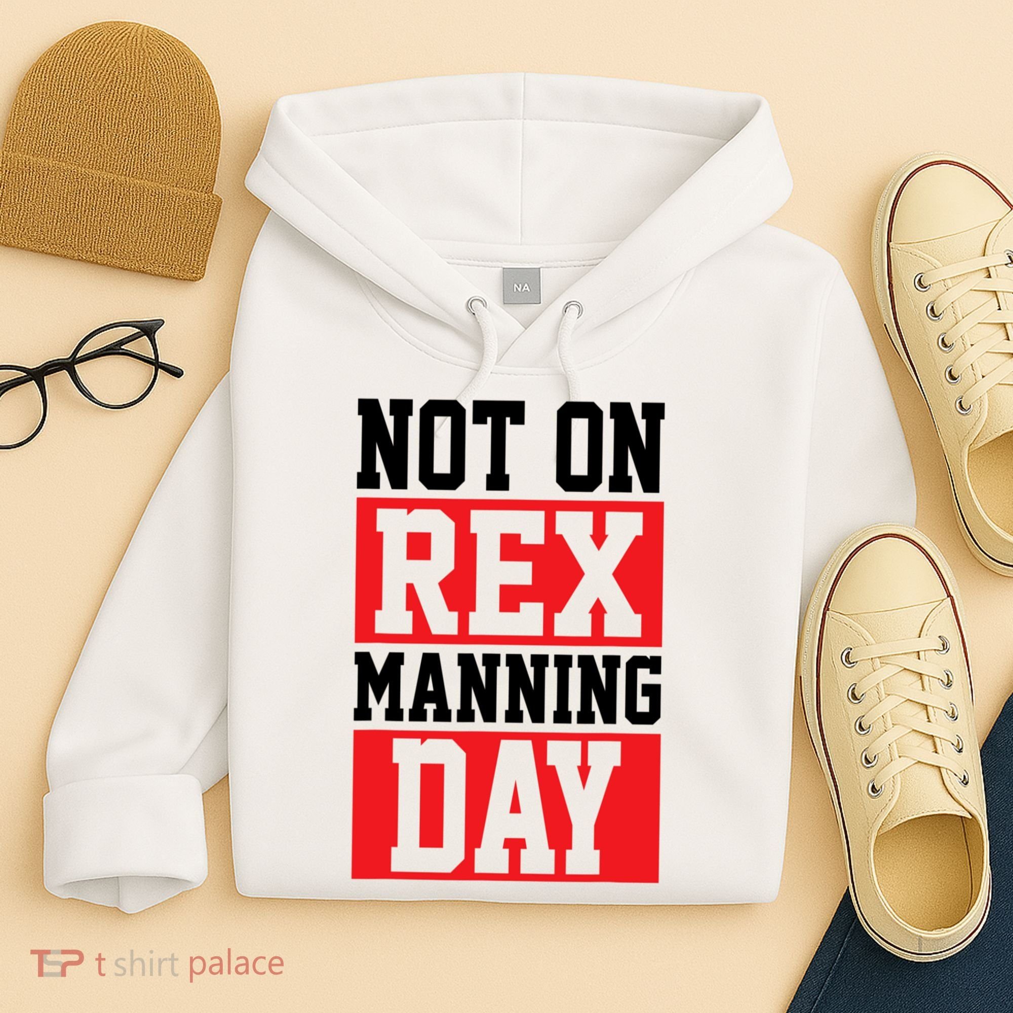 Not On Rex Manning Day Loves Funny Quote Hoodie
