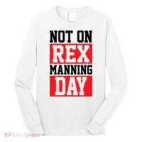 Not On Rex Manning Day Loves Funny Quote Long Sleeve Shirt thumb 0