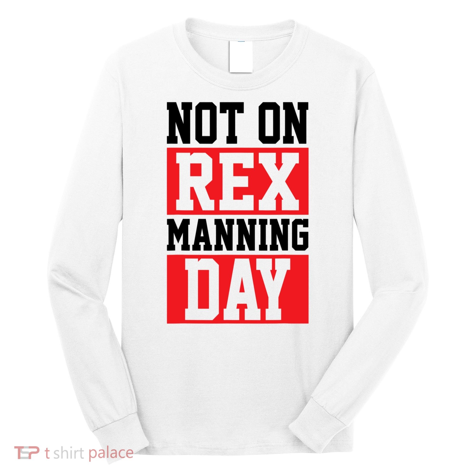 Not On Rex Manning Day Loves Funny Quote Long Sleeve Shirt