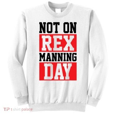 Not On Rex Manning Day Loves Funny Quote Sweatshirt