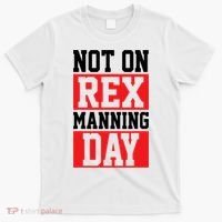 Not On Rex Manning Day Loves Funny Quote T-Shirt thumb 0