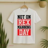 Not On Rex Manning Day Loves Funny Quote T-Shirt thumb 2