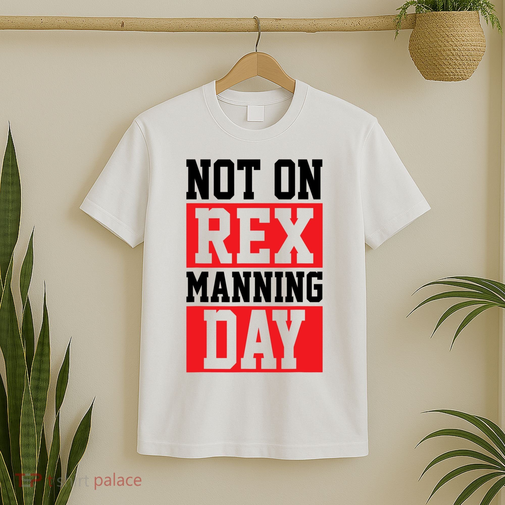 Not On Rex Manning Day Loves Funny Quote T-Shirt