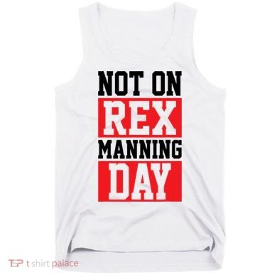 Not On Rex Manning Day Loves Funny Quote Tank Top
