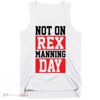 Not On Rex Manning Day Loves Funny Quote Tank Top thumb 0