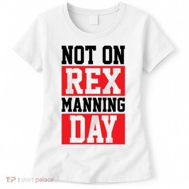 Not On Rex Manning Day Loves Funny Quote Women's T-Shirt