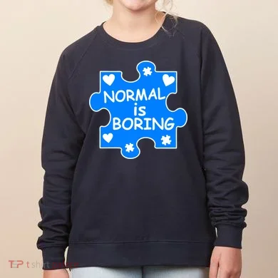 Normal Is Boring Autism Awareness Women's Sweatshirt