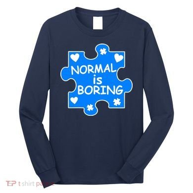 Normal Is Boring Autism Awareness Long Sleeve Shirt