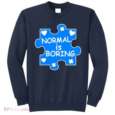 Normal Is Boring Autism Awareness Sweatshirt