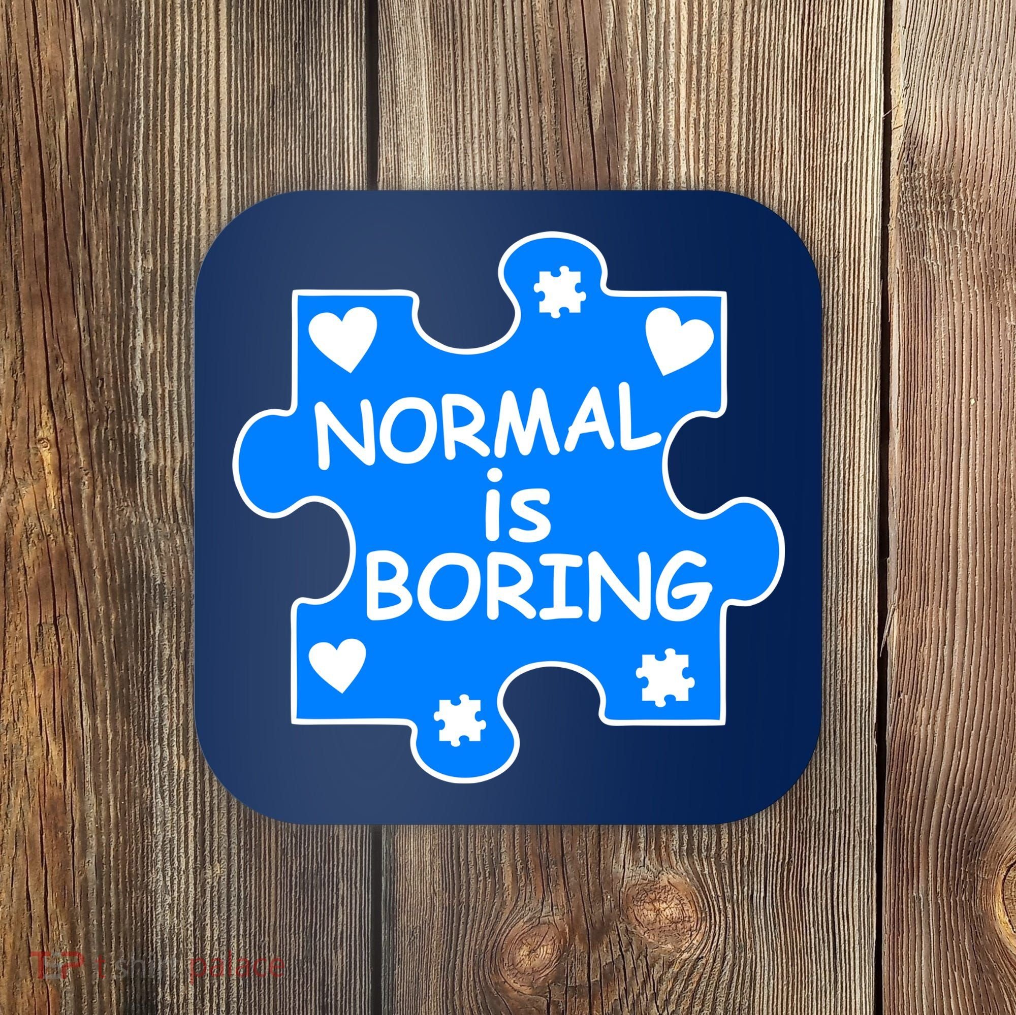 Normal Is Boring Autism Awareness Coaster