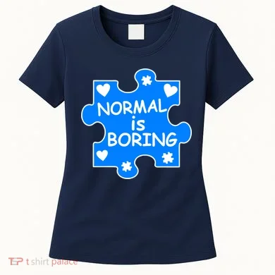 Normal Is Boring Autism Awareness Women's T-Shirt