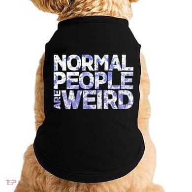 Normal People Are Weird Doggie Tank