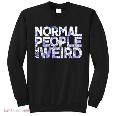 Normal People Are Weird Sweatshirt
