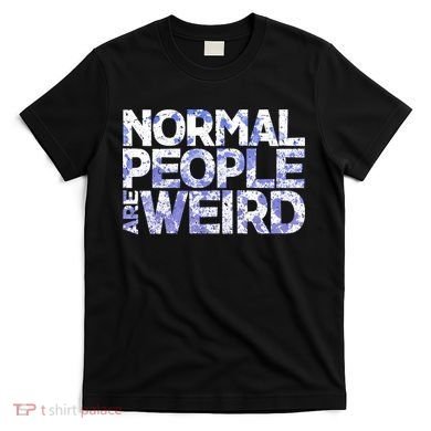 Normal People Are Weird T-Shirt