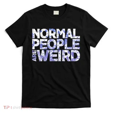 Normal People Are Weird T-Shirt