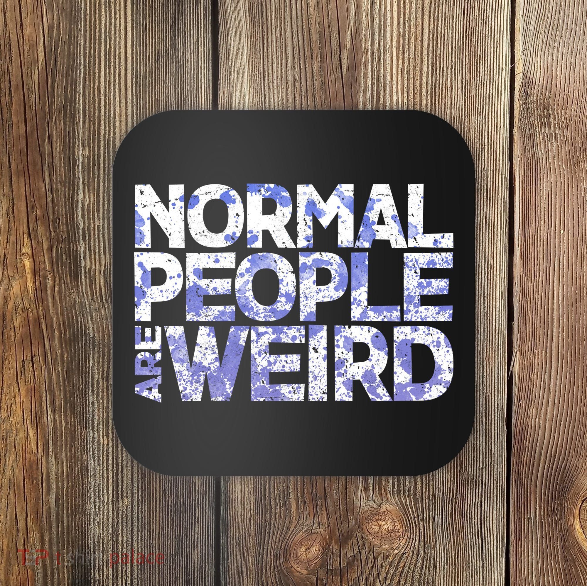 Normal People Are Weird Coaster