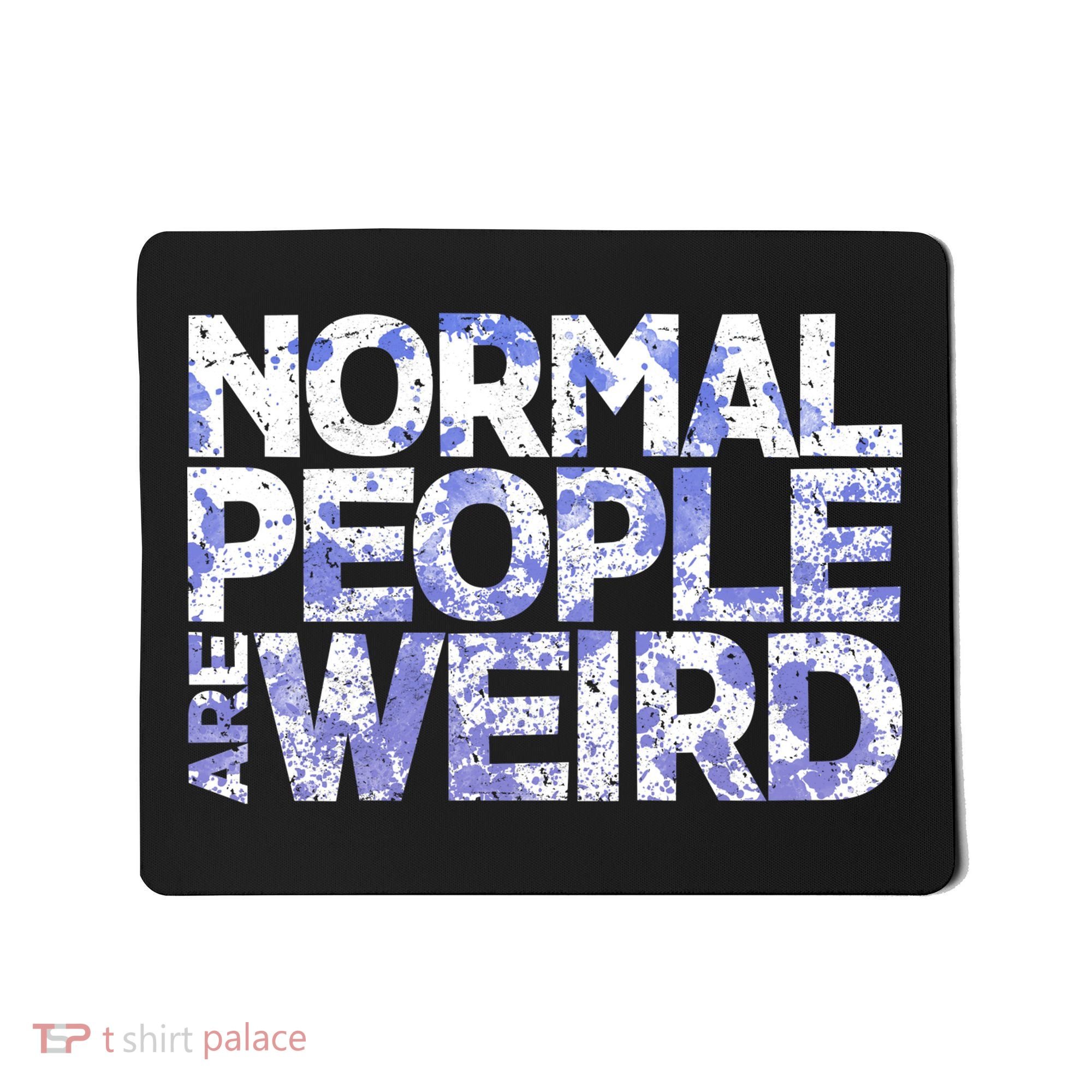 Normal People Are Weird Mousepad