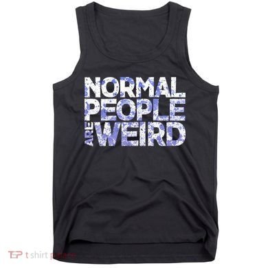Normal People Are Weird Tank Top