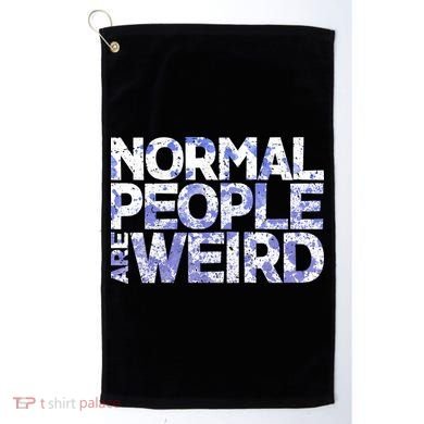 Normal People Are Weird Golf Towel