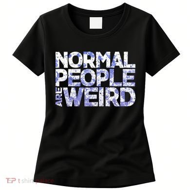 Normal People Are Weird Women's T-Shirt