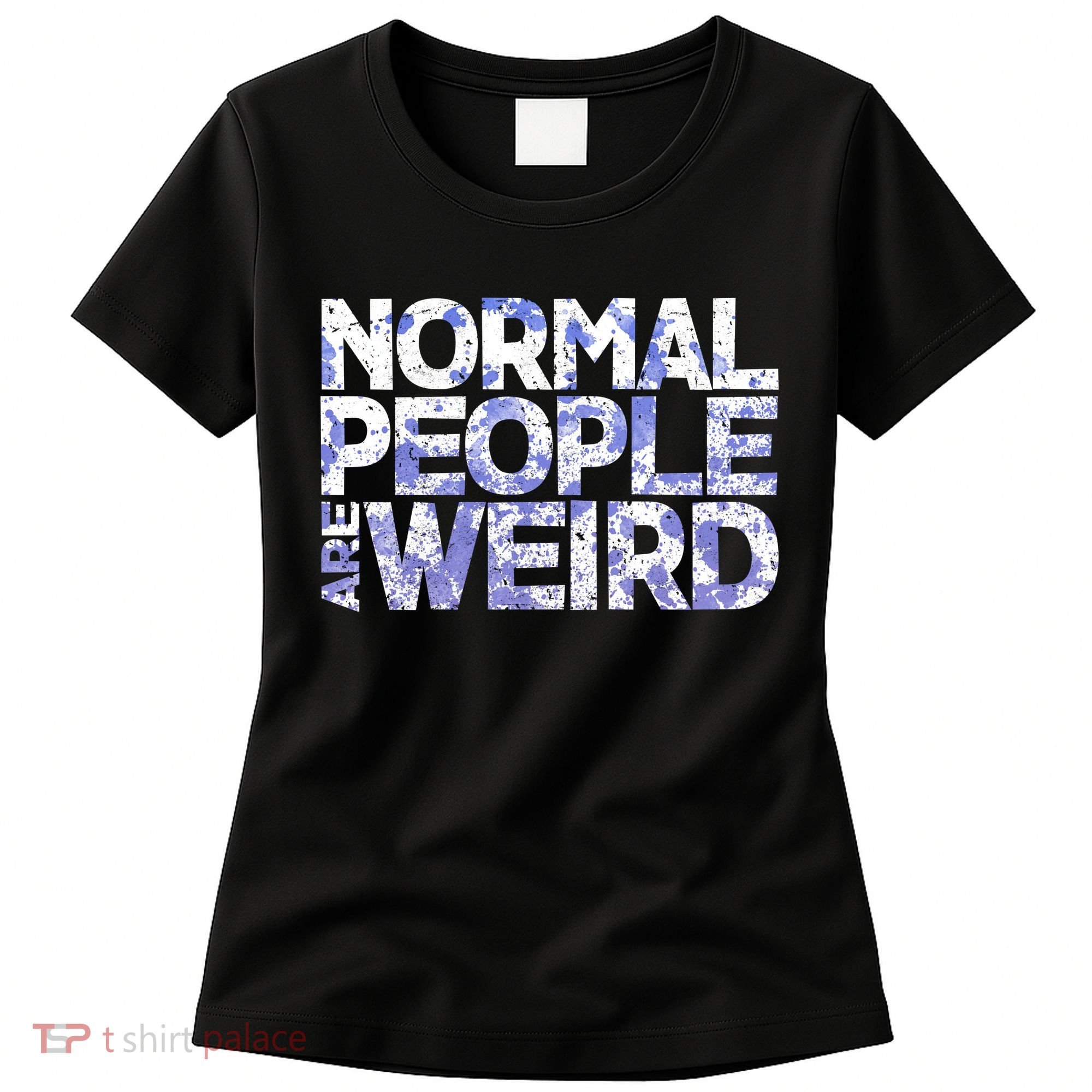 Normal People Are Weird Women's T-Shirt