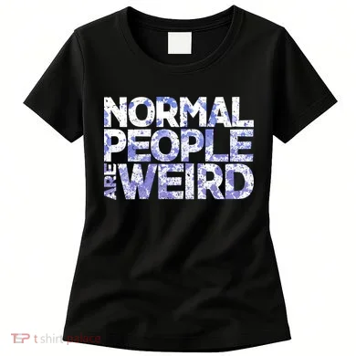 Normal People Are Weird Women's T-Shirt