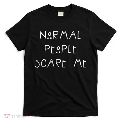 Normal People Scare Me T-Shirt
