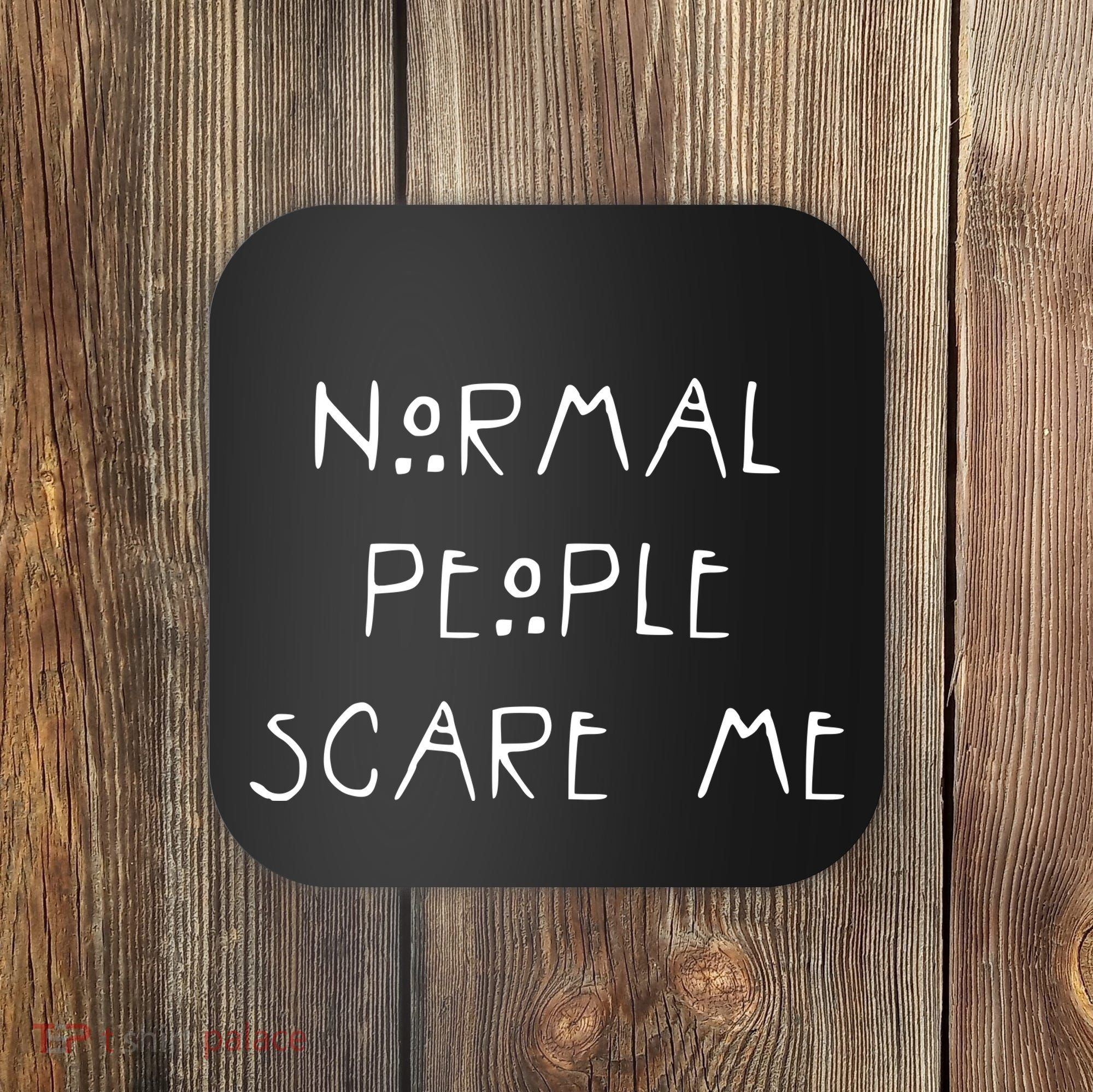 Normal People Scare Me Coaster