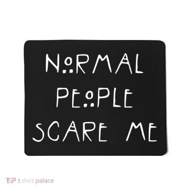 Normal People Scare Me Mousepad