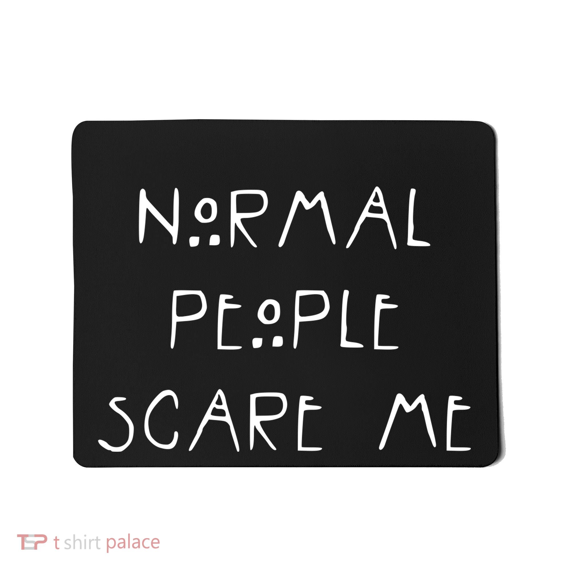 Normal People Scare Me Mousepad