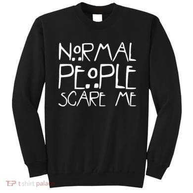 Normal People Scare Me Funny Awkward Weird Sweatshirt
