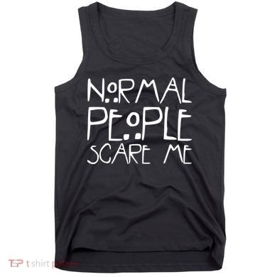 Normal People Scare Me Funny Awkward Weird Tank Top