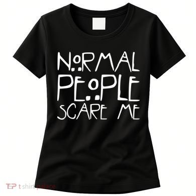 Normal People Scare Me Funny Awkward Weird Women's T-Shirt