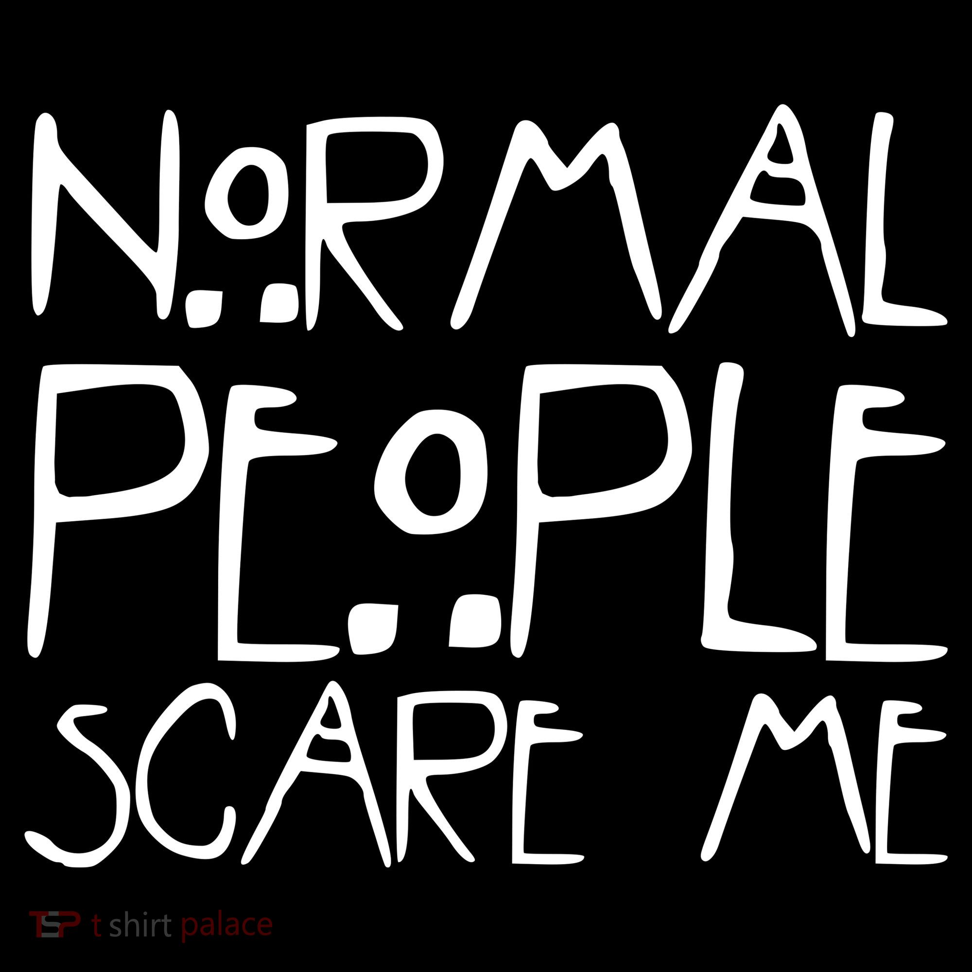 Normal People Scare Me Funny Awkward Weird Women's T-Shirt