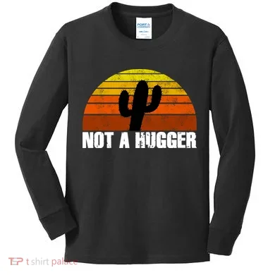 Not A Hugger Kids Long Sleeve Shirt