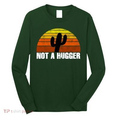Not A Hugger Long Sleeve Shirt