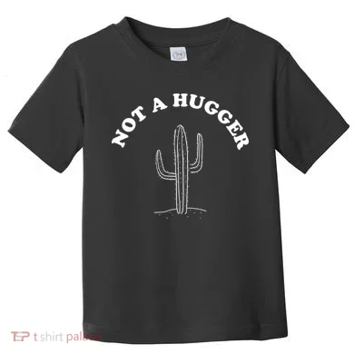 Not A Hugger Cactus Toddler T-Shirt