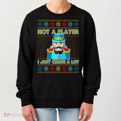 Not A Player I Just Crush A Lot Nutcracker Ugly Christmas Sweater Women's Sweatshirt