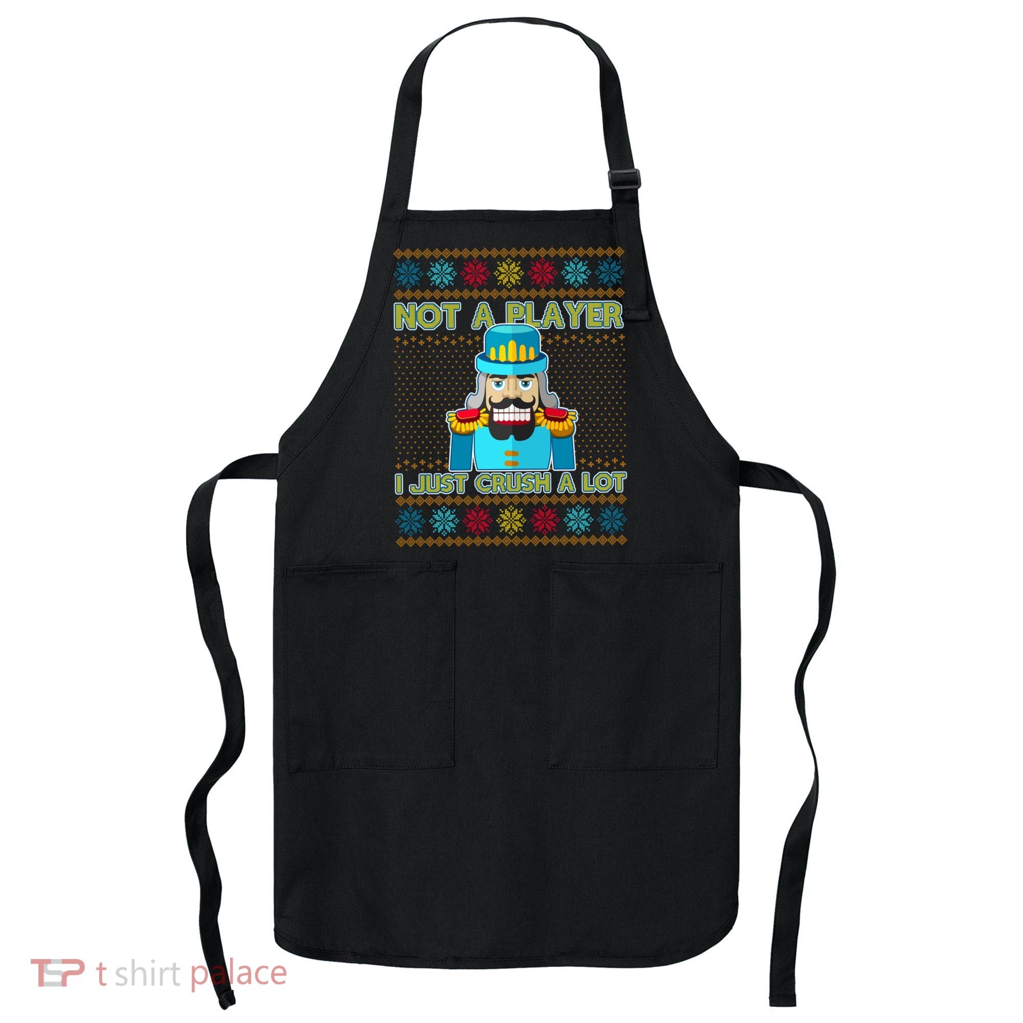 Not A Player I Just Crush A Lot Nutcracker Ugly Christmas Sweater Apron