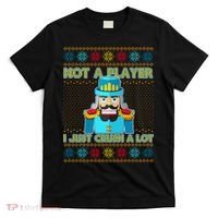 Not A Player I Just Crush A Lot Nutcracker Ugly Christmas Sweater T-Shirt thumb 0