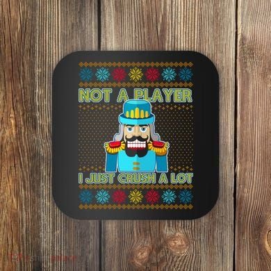 Not A Player I Just Crush A Lot Nutcracker Ugly Christmas Sweater Coaster