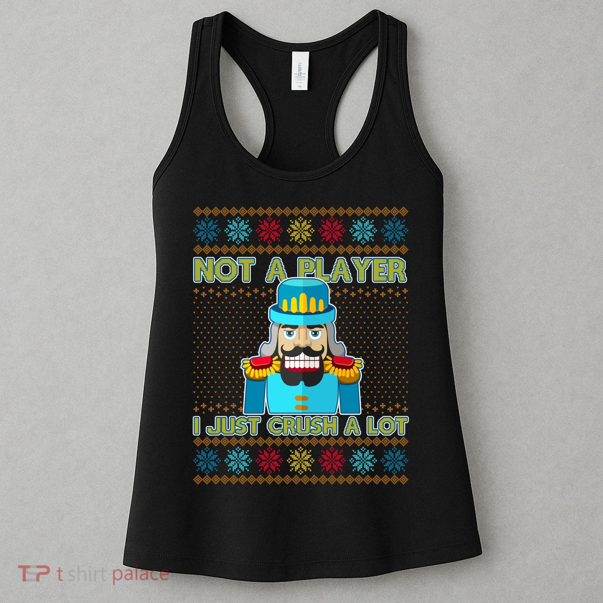 Not A Player I Just Crush A Lot Nutcracker Ugly Christmas Sweater Women's Tank Top