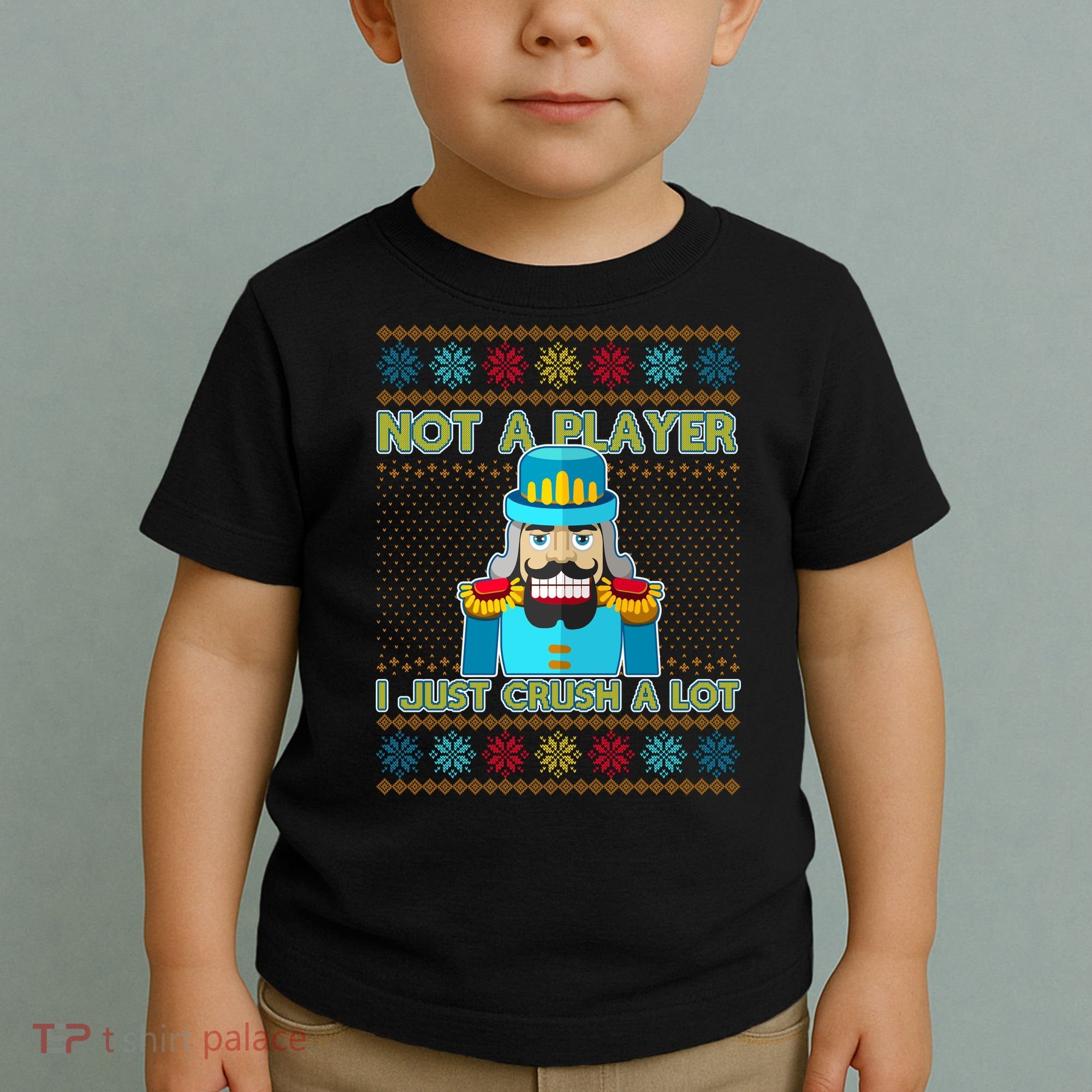 Not A Player I Just Crush A Lot Nutcracker Ugly Christmas Sweater Toddler T-Shirt