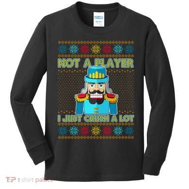 Not A Player I Just Crush A Lot Nutcracker Ugly Christmas Sweater Kids Long Sleeve Shirt