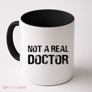 Not A Real Doctor Coffee Mug