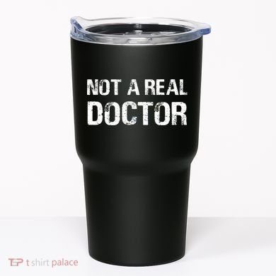 Not A Real Doctor Tumbler