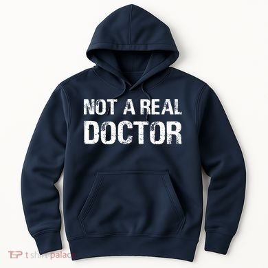 Not A Real Doctor Hoodie