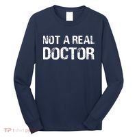 Not A Real Doctor Long Sleeve Shirt thumb 0
