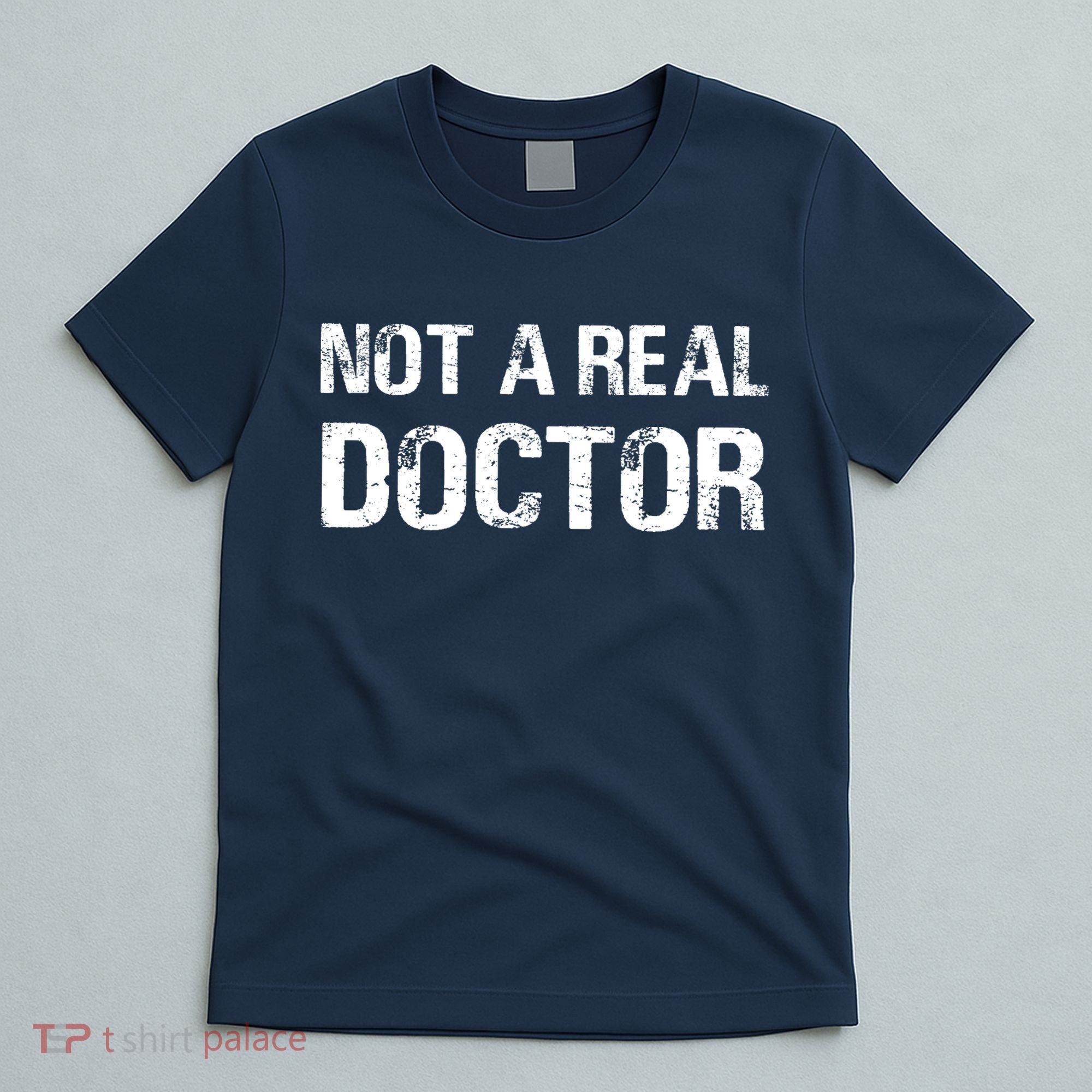 Not A Real Doctor T-Shirt